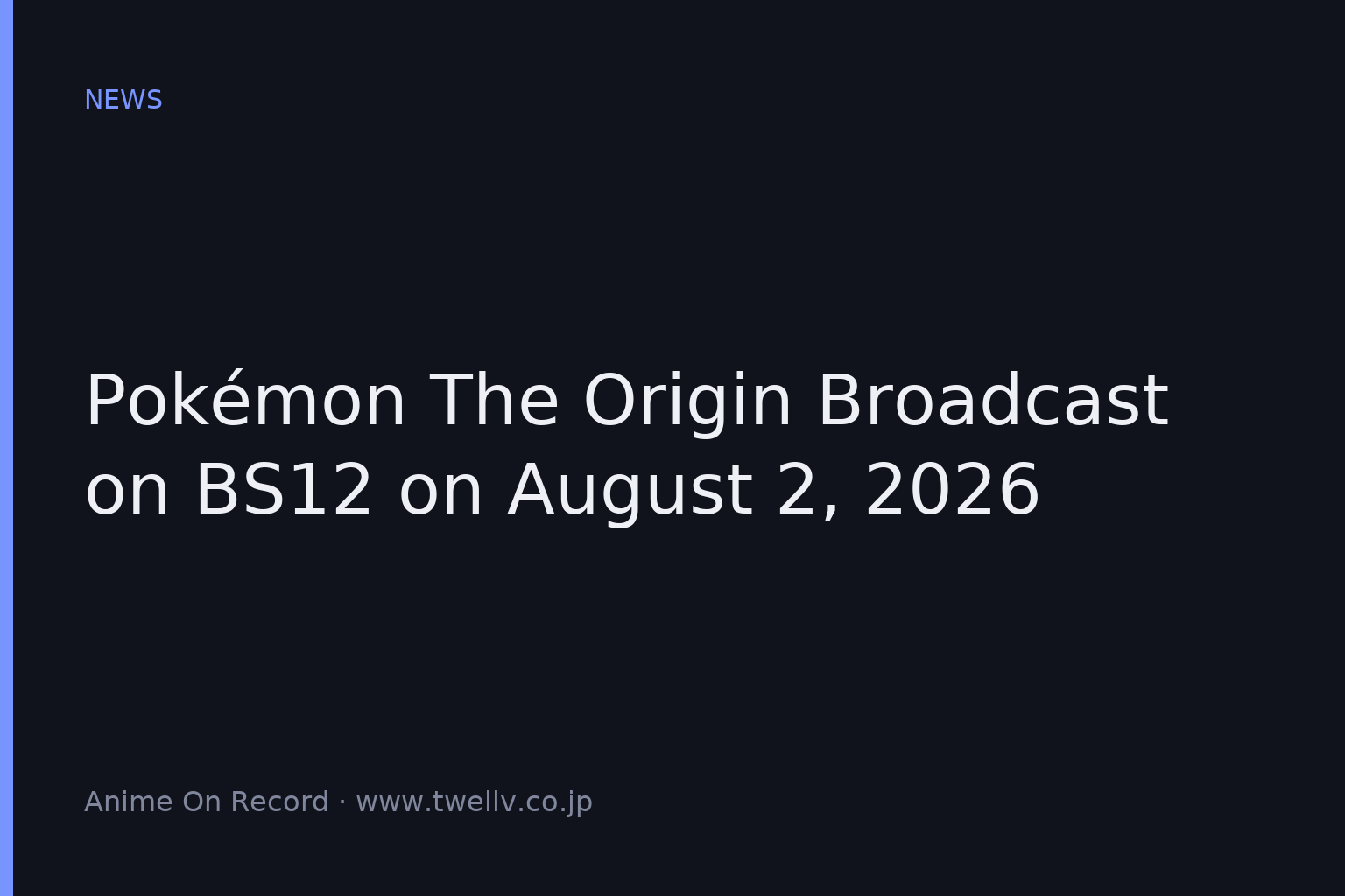Pokémon The Origin Broadcast on BS12 on August 2, 2026