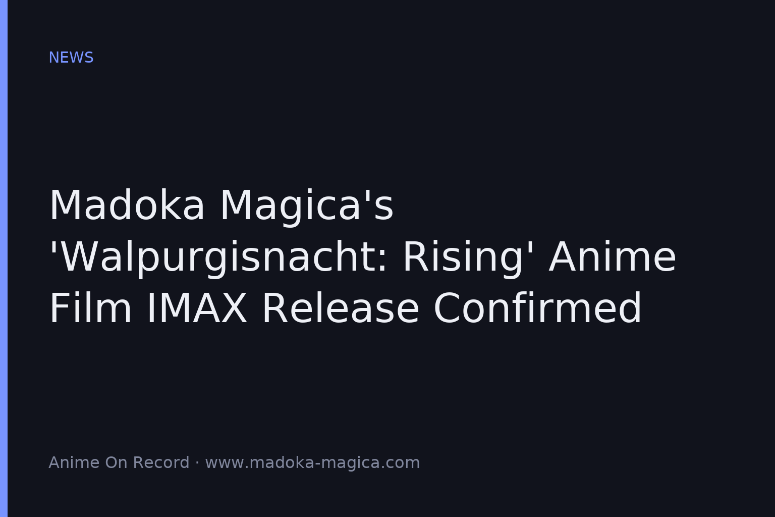 Madoka Magica’s ‘Walpurgisnacht: Rising’ Anime Film IMAX Release Confirmed