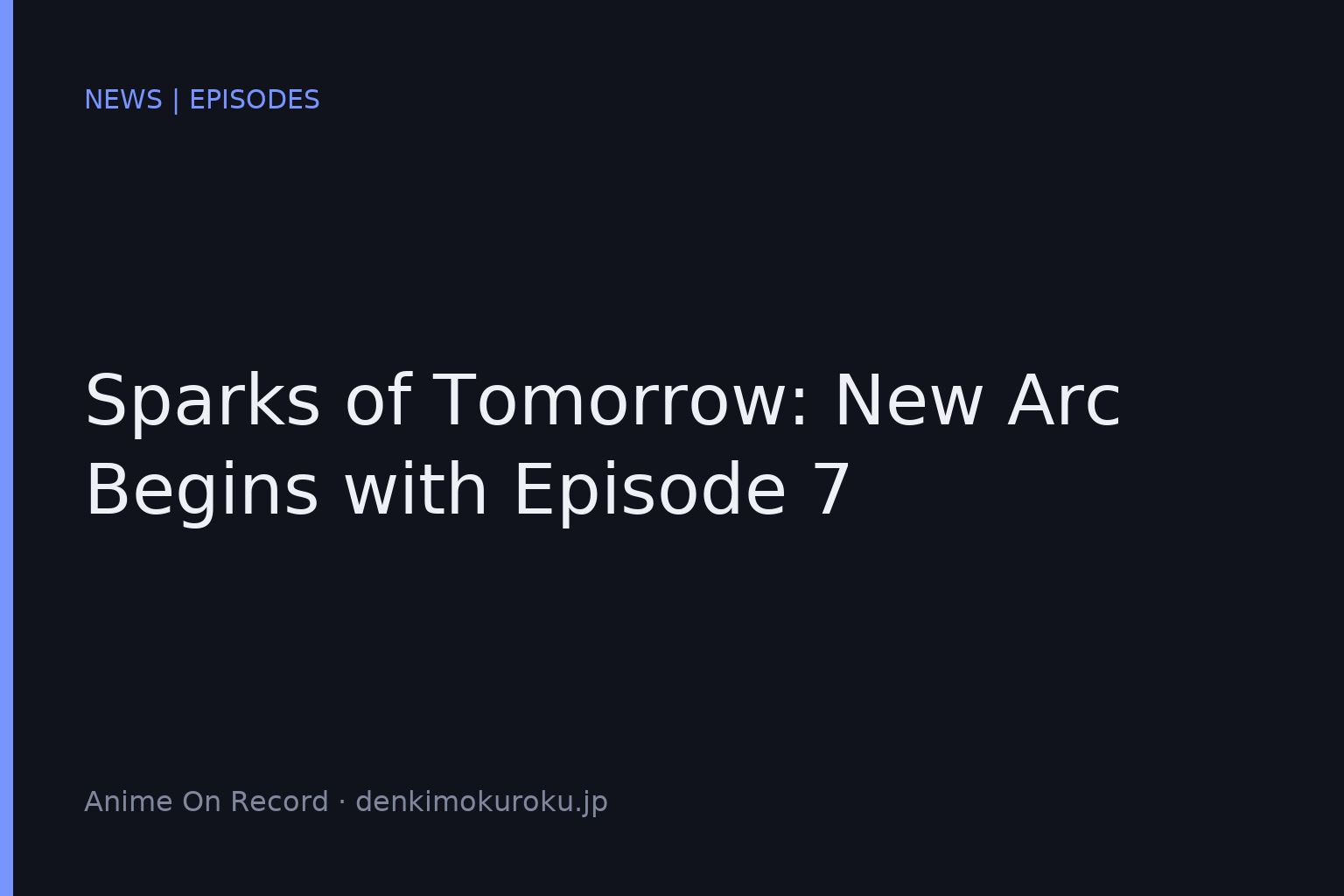 Sparks of Tomorrow: New Arc Begins with Episode 7