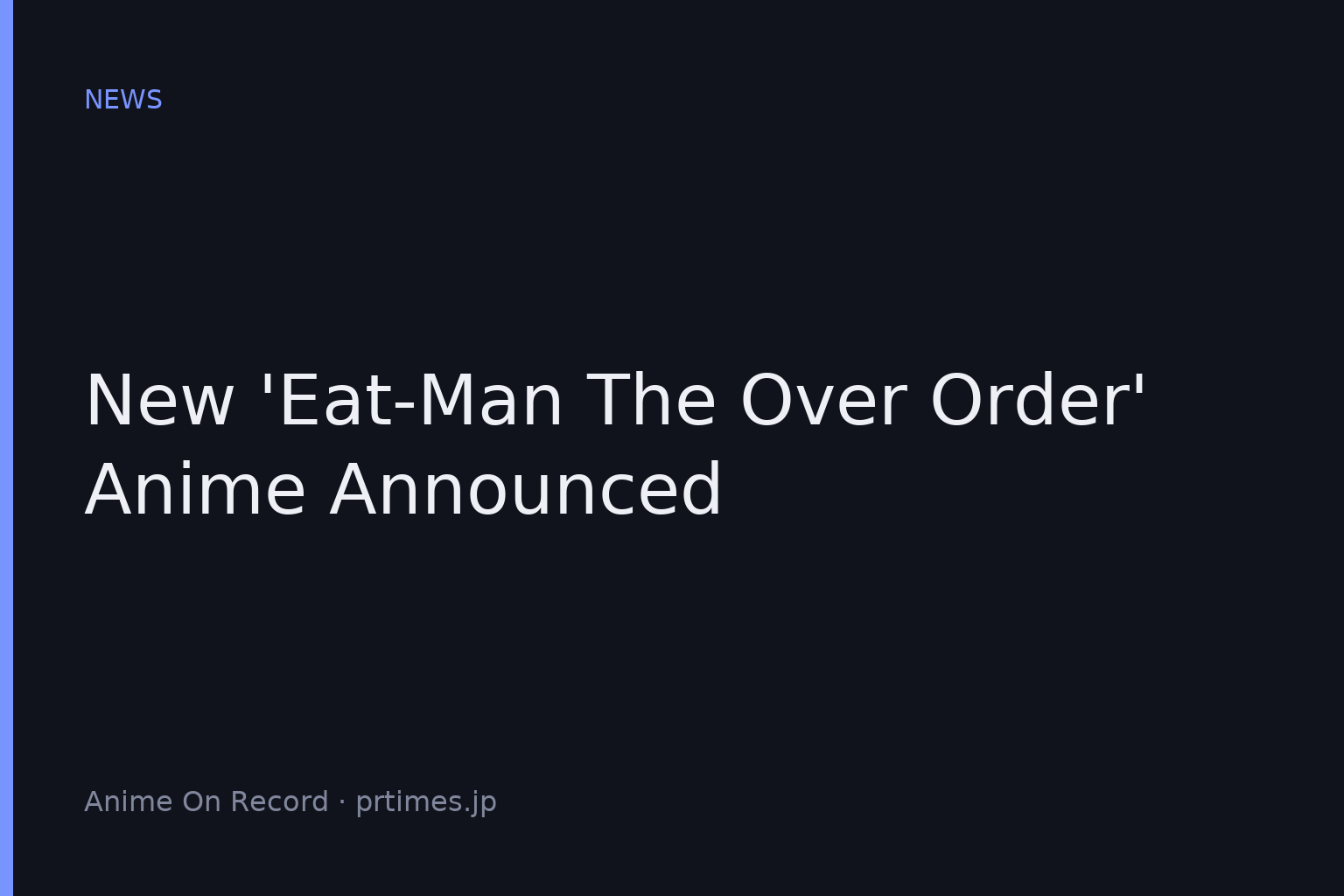 New ‘EAT-MAN The Over Order’ Anime Announced