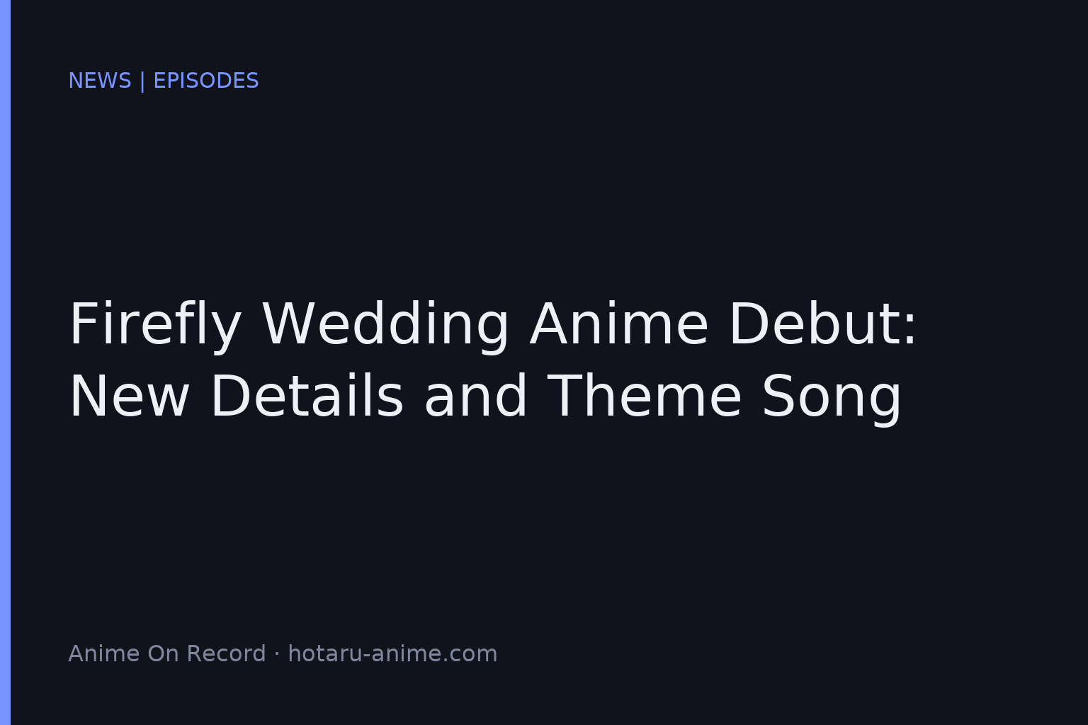 Firefly Wedding Anime Reveals Opening Theme and Streaming Plans