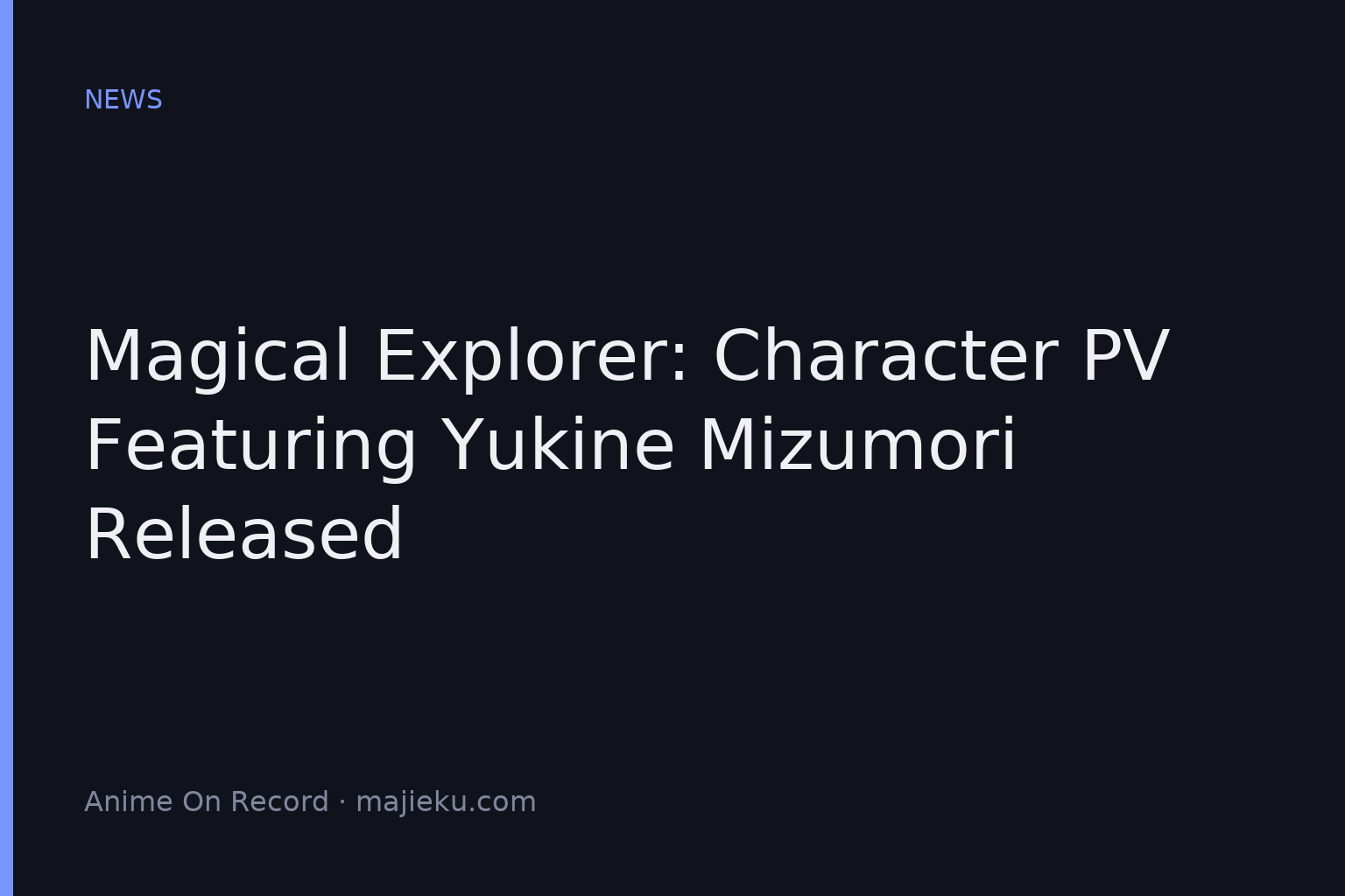 Magical★Explorer: Character PV Featuring Yukine Mizumori Released