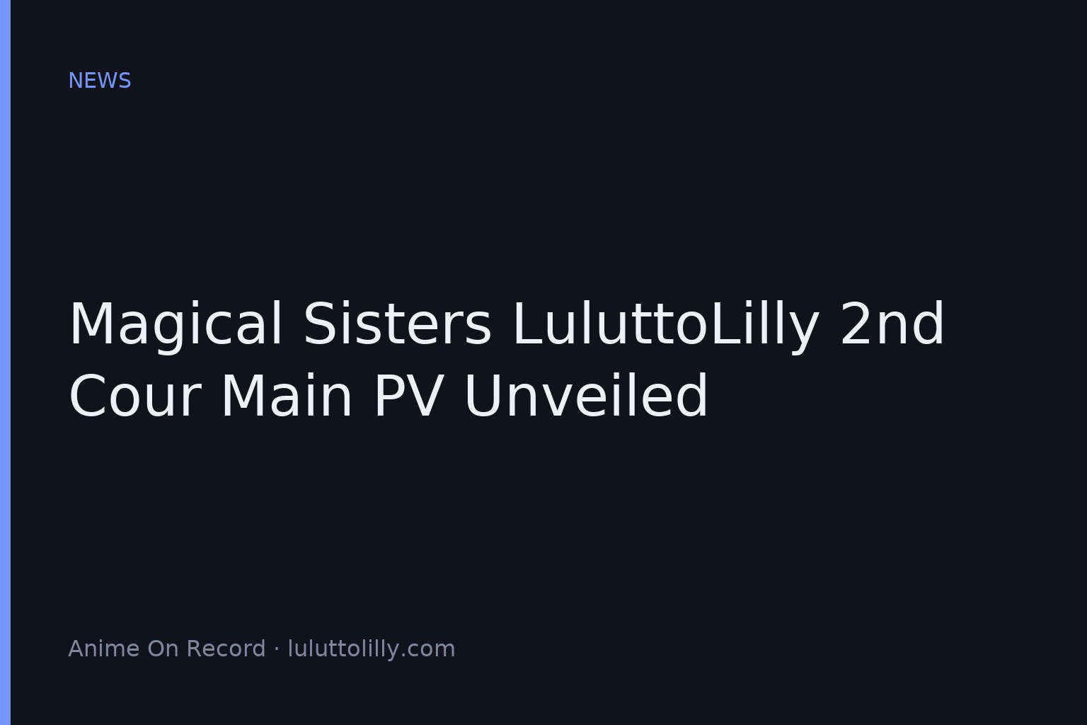 Magical Sisters LuluttoLilly 2nd Cour Main PV Unveiled