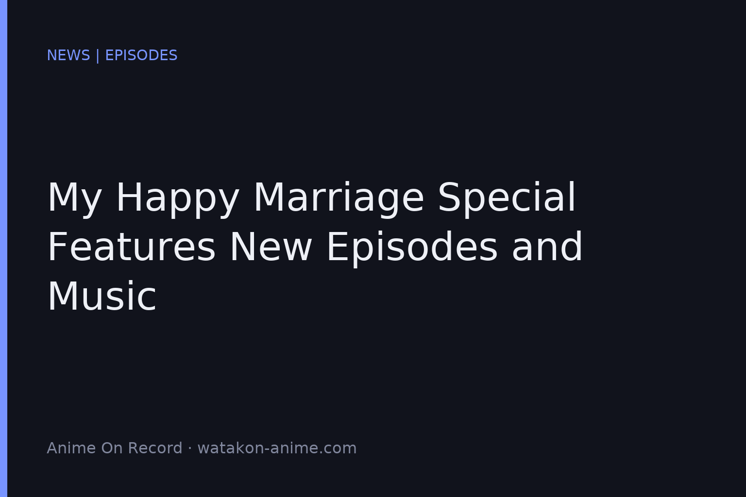 My Happy Marriage Special Features New Episodes and Music