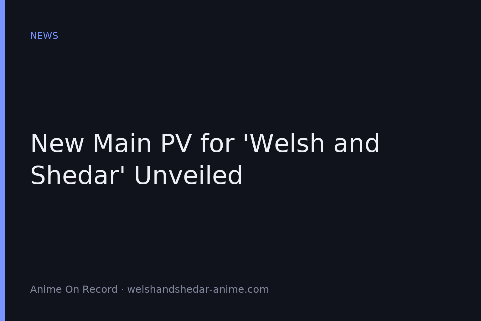 New Main PV for ‘Welsh and Shedar’ Unveiled