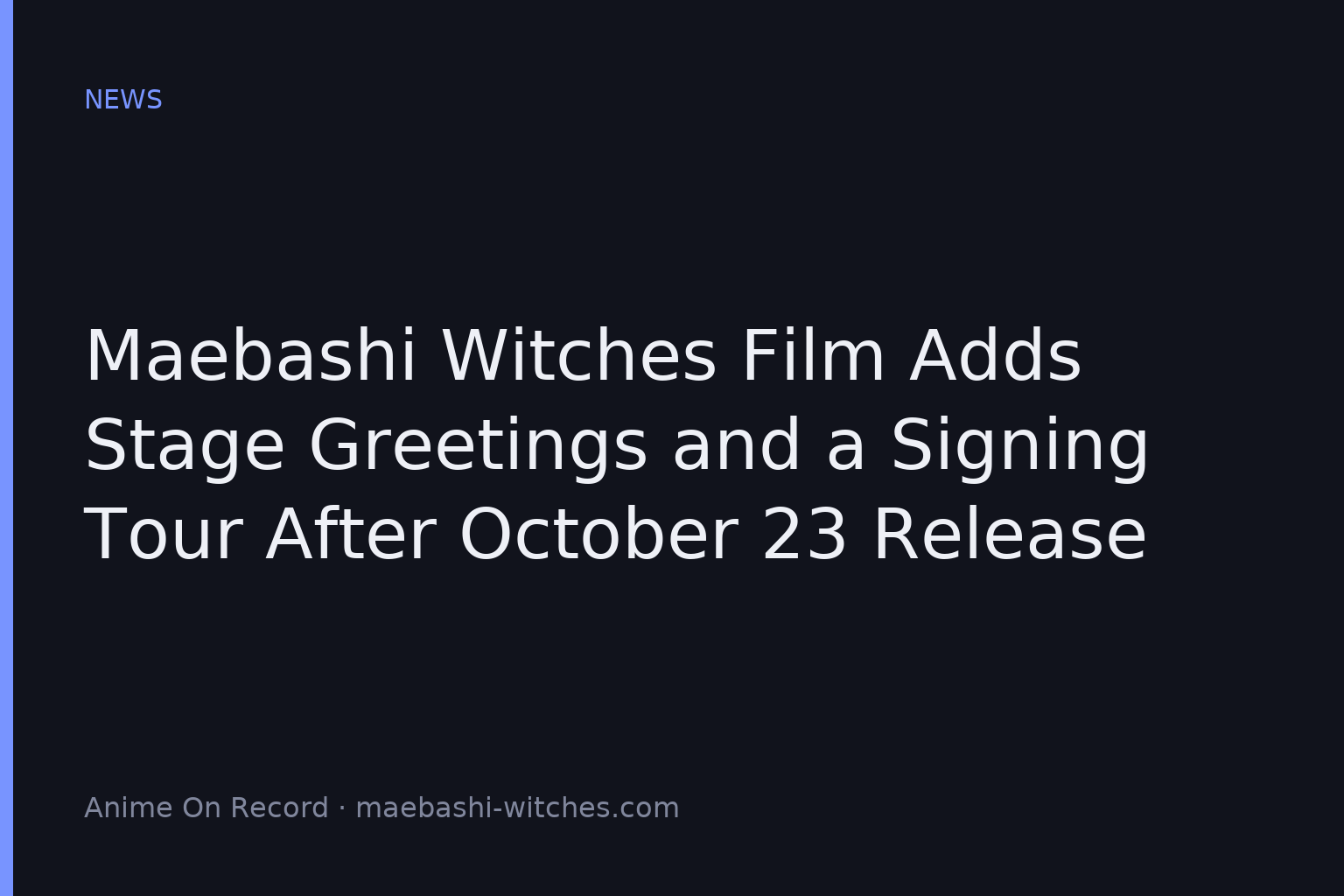 Maebashi Witches Film Adds Stage Greetings and a Signing Tour After October 23 Release
