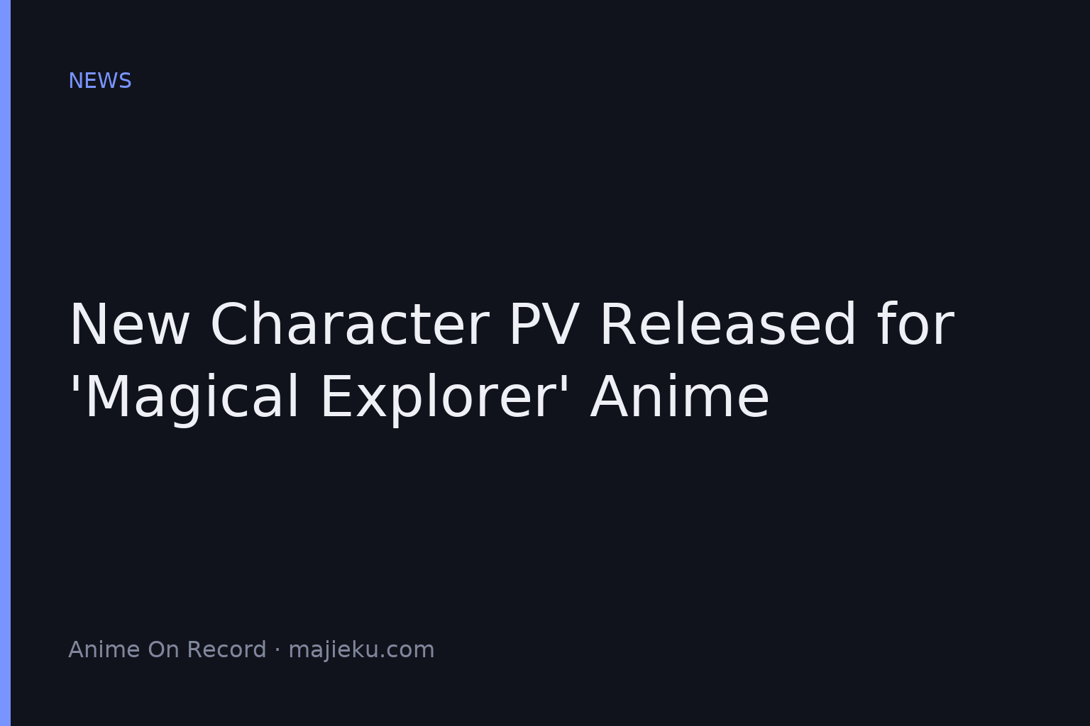 New Character PV Released for ‘Magical Explorer’ Anime