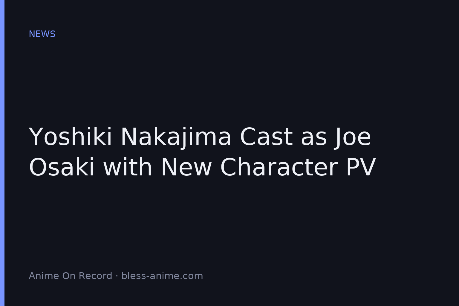 Yoshiki Nakajima Cast as Joe Osaki with New Character PV